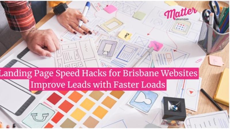 Landing Page Speed Hacks for Brisbane Websites: Improve Leads with Faster Loads